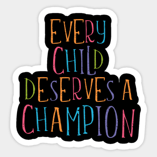 'Every Child Deserves a Champion' Awesome Family Love Shirt Sticker
